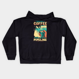 I will Have A Coffee with A side of beach Pipeline - Oahu, Hawaii Kids Hoodie